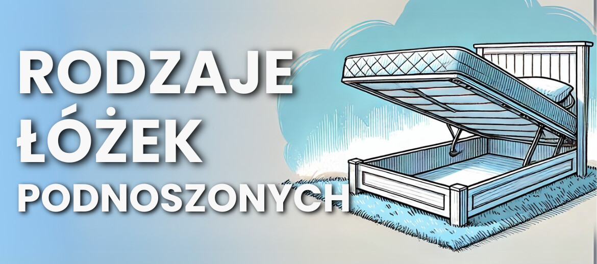 Rodzaje łóżek podnoszonych
