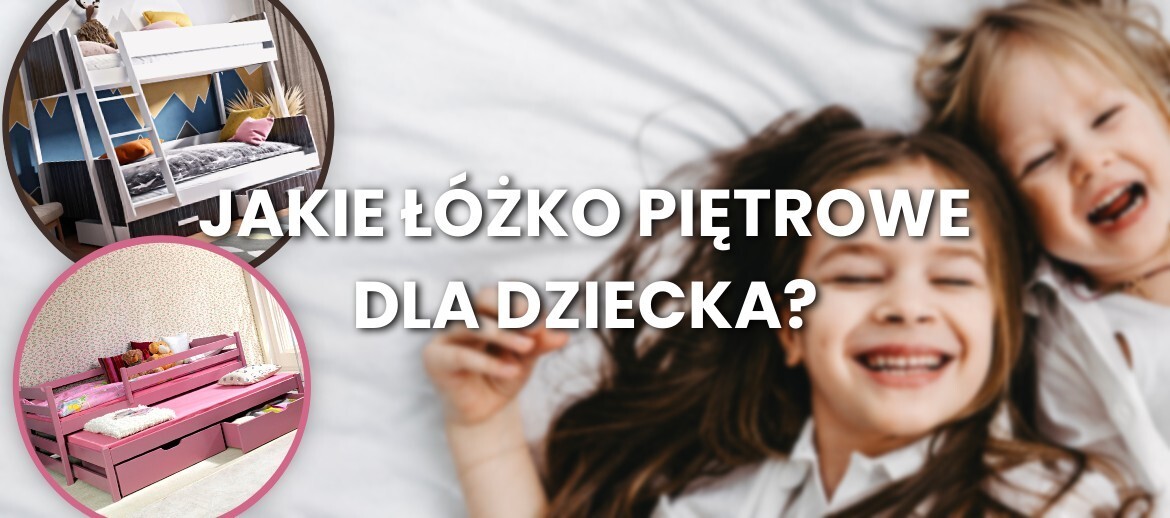Jak wybrać łóżko piętrowe dla dziecka?