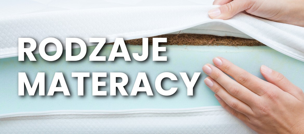 Rodzaje materacy: przewodnik po piankowych, sprężynowych, lateksowych i hybrydowych materacach
