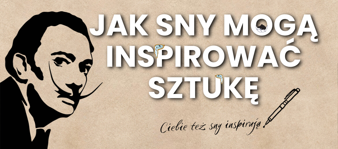 Sen i Twórczość: Jak Sny Mogą Inspirować Sztukę i Literaturę