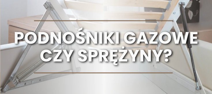 Podnośniki gazowe czy sprężyny?