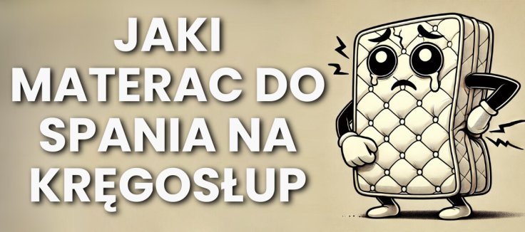 Jaki materac do spania na kręgosłup?