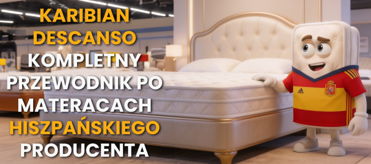 Marka Karibian Descanso – kompletny przewodnik po materacach Hiszpańskiego producenta