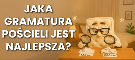 Jaka gramatura pościeli jest najlepsza?