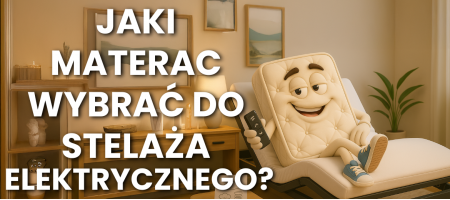 Jaki materac wybrać do stelaża elektrycznego? Jaki materac wybrać do stelaża elektrycznego?